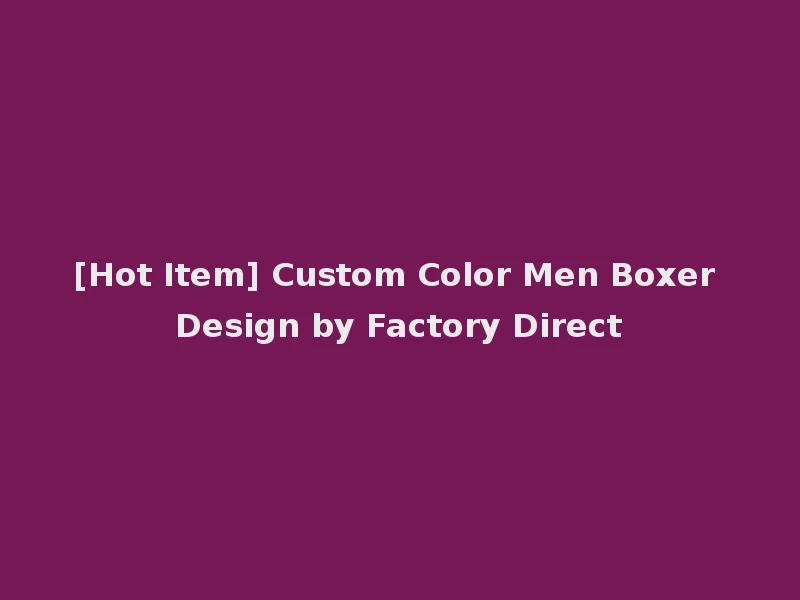 [Hot Item] Custom Color Men Boxer Design by Factory Direct