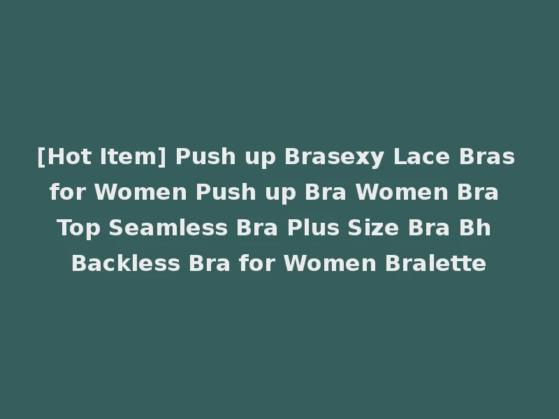 [Hot Item] Push up Brasexy Lace Bras for Women Push up Bra Women Bra Top Seamless Bra Plus Size Bra Bh Backless Bra for Women Bralette