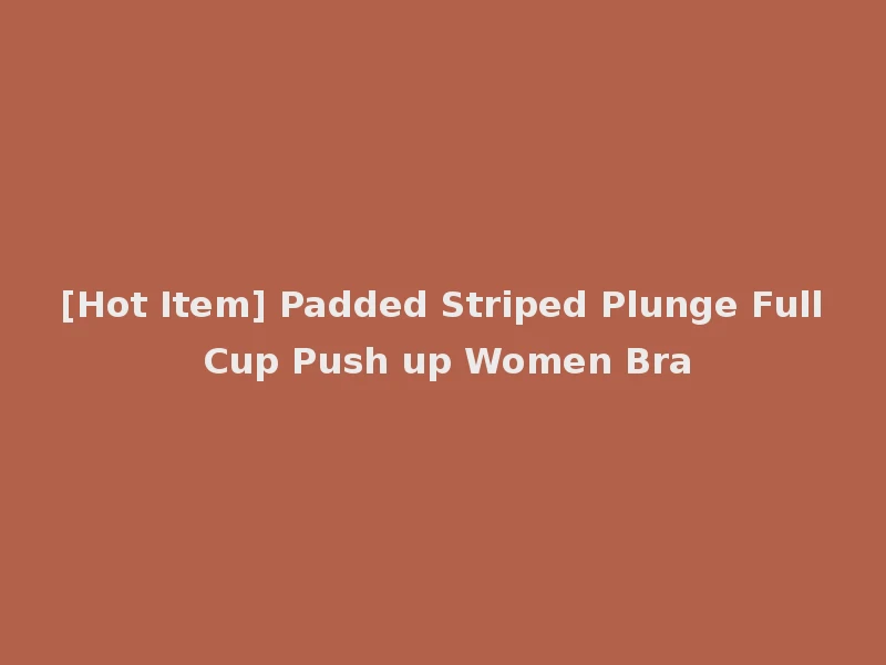 [Hot Item] Padded Striped Plunge Full Cup Push up Women Bra