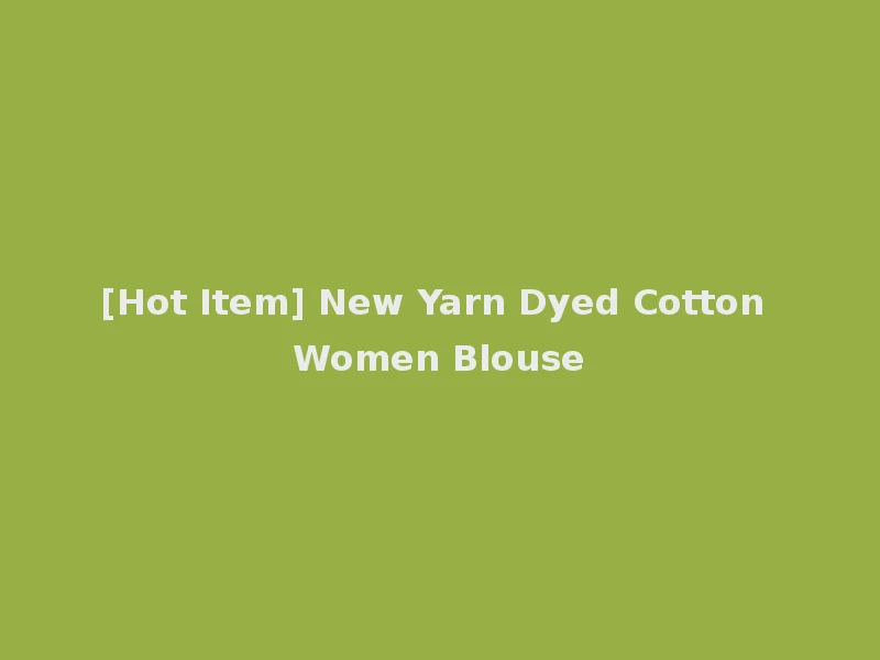 [Hot Item] New Yarn Dyed Cotton Women Blouse