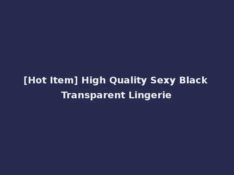 [Hot Item] High Quality Sexy Black Transparent Lingerie