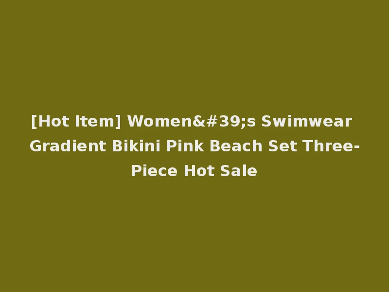 [Hot Item] Women's Swimwear Gradient Bikini Pink Beach Set Three-Piece Hot Sale