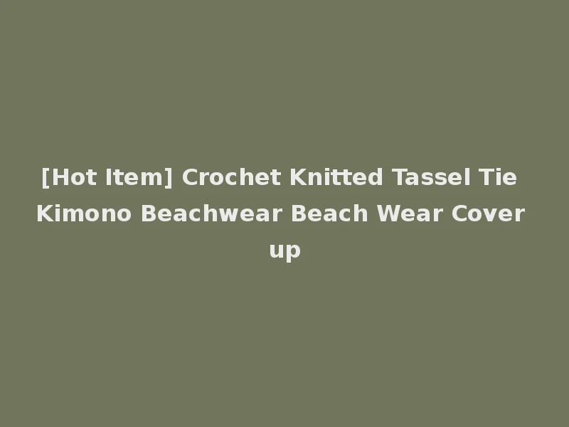 [Hot Item] Crochet Knitted Tassel Tie Kimono Beachwear Beach Wear Cover up