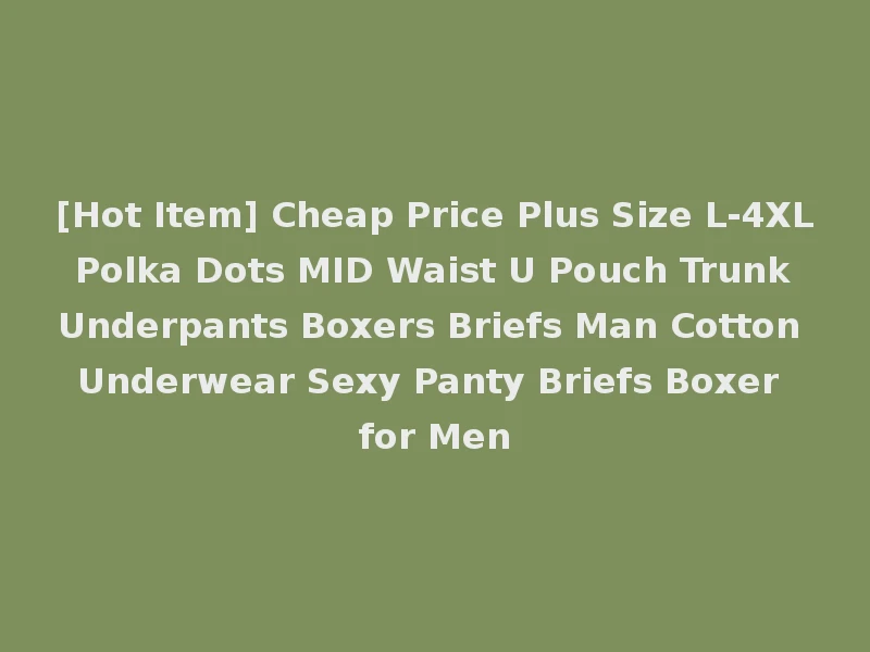 [Hot Item] Cheap Price Plus Size L-4XL Polka Dots MID Waist U Pouch Trunk Underpants Boxers Briefs Man Cotton Underwear Sexy Panty Briefs Boxer for Men
