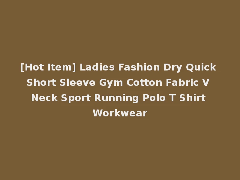 [Hot Item] Ladies Fashion Dry Quick Short Sleeve Gym Cotton Fabric V Neck Sport Running Polo T Shirt Workwear