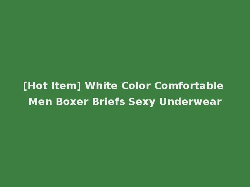 [Hot Item] White Color Comfortable Men Boxer Briefs Sexy Underwear