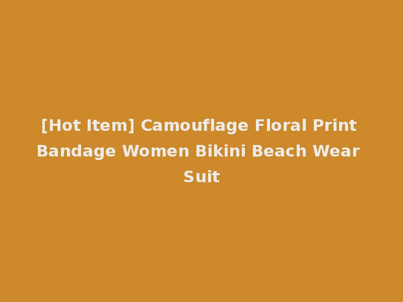 [Hot Item] Camouflage Floral Print Bandage Women Bikini Beach Wear Suit