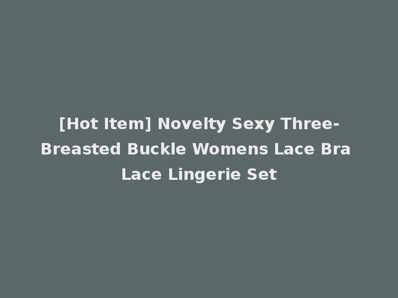 [Hot Item] Novelty Sexy Three-Breasted Buckle Womens Lace Bra Lace Lingerie Set