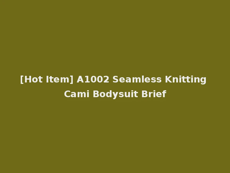 [Hot Item] A1002 Seamless Knitting Cami Bodysuit Brief