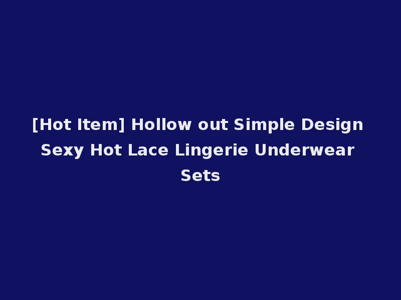 [Hot Item] Hollow out Simple Design Sexy Hot Lace Lingerie Underwear Sets
