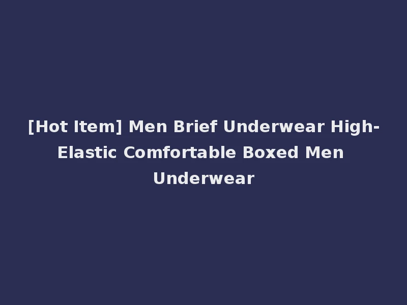 [Hot Item] Men Brief Underwear High-Elastic Comfortable Boxed Men Underwear