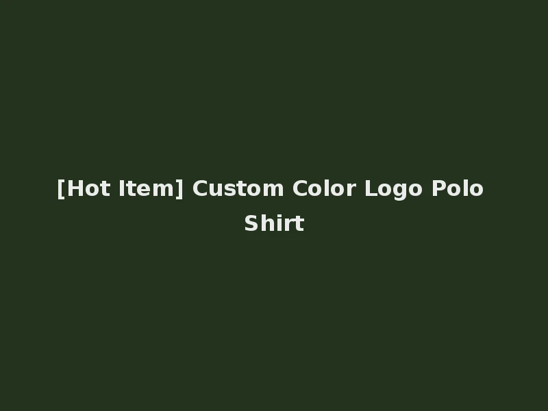 [Hot Item] Custom Color Logo Polo Shirt