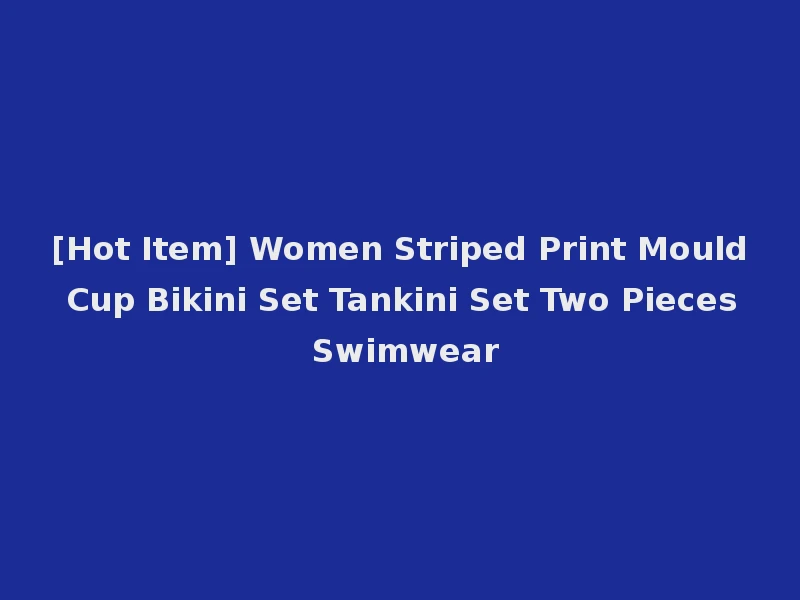 [Hot Item] Women Striped Print Mould Cup Bikini Set Tankini Set Two Pieces Swimwear