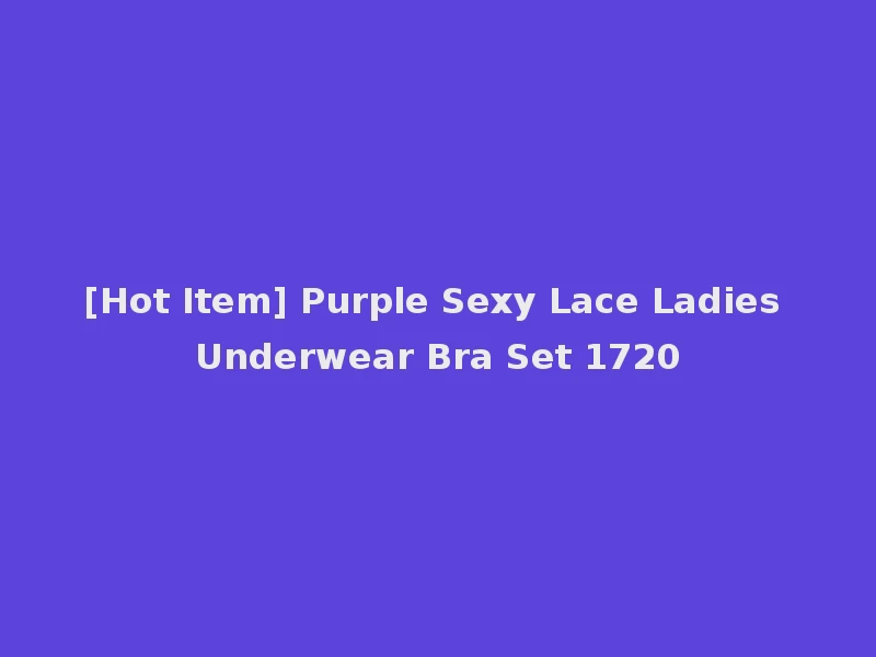 [Hot Item] Purple Sexy Lace Ladies Underwear Bra Set 1720