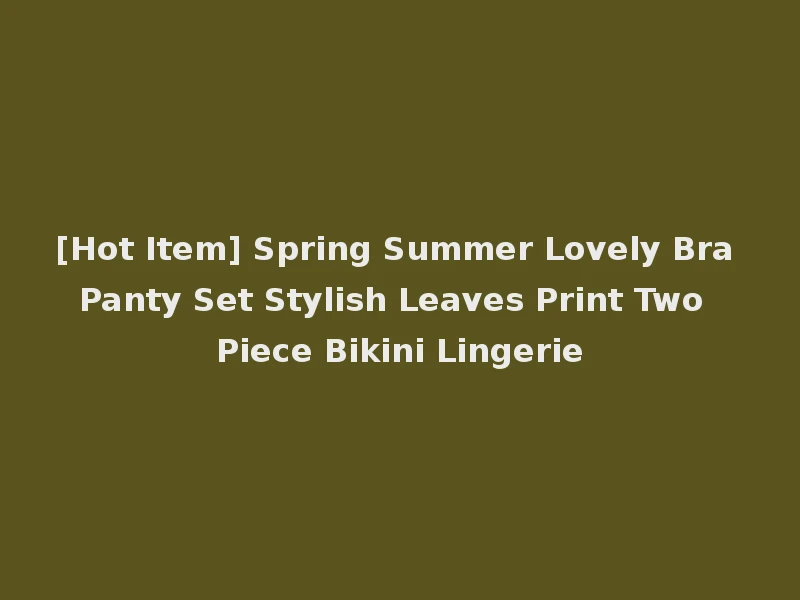 [Hot Item] Spring Summer Lovely Bra Panty Set Stylish Leaves Print Two Piece Bikini Lingerie