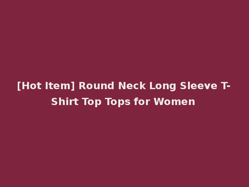 [Hot Item] Round Neck Long Sleeve T-Shirt Top Tops for Women