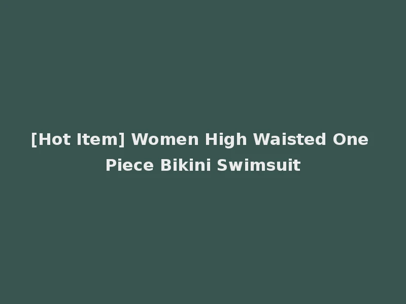 [Hot Item] Women High Waisted One Piece Bikini Swimsuit