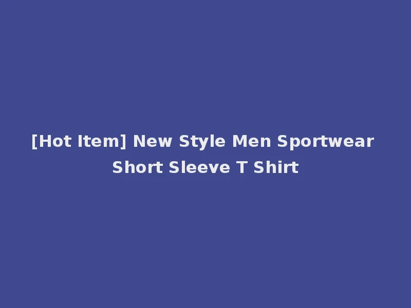 [Hot Item] New Style Men Sportwear Short Sleeve T Shirt