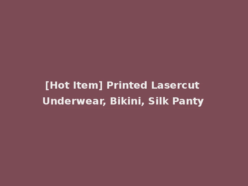 [Hot Item] Printed Lasercut Underwear, Bikini, Silk Panty