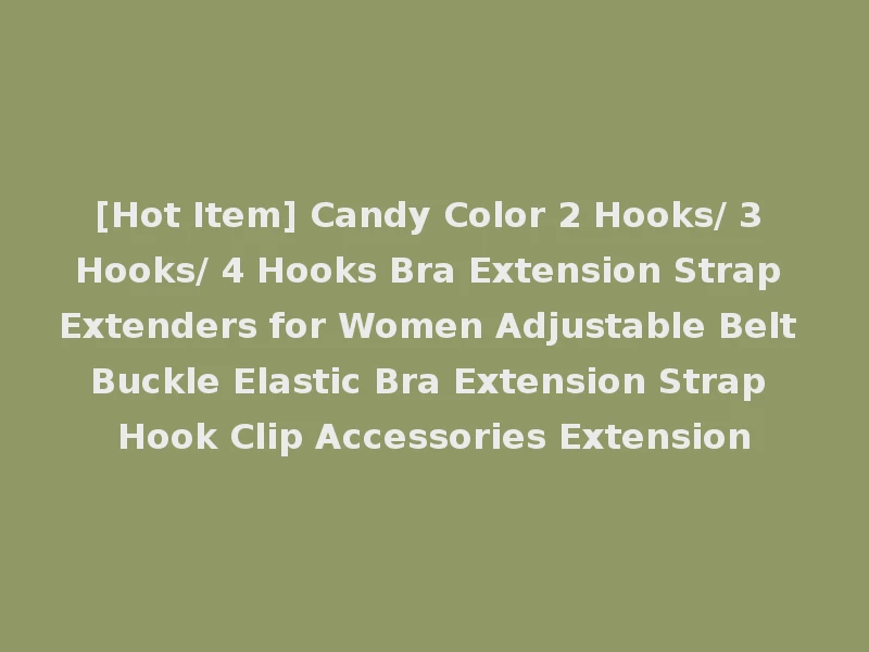 [Hot Item] Candy Color 2 Hooks/ 3 Hooks/ 4 Hooks Bra Extension Strap Extenders for Women Adjustable Belt Buckle Elastic Bra Extension Strap Hook Clip Accessories Extension