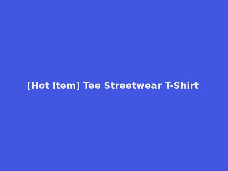 [Hot Item] Tee Streetwear T-Shirt