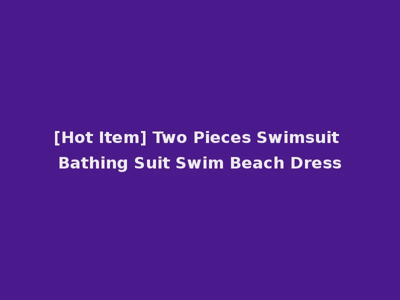 [Hot Item] Two Pieces Swimsuit Bathing Suit Swim Beach Dress