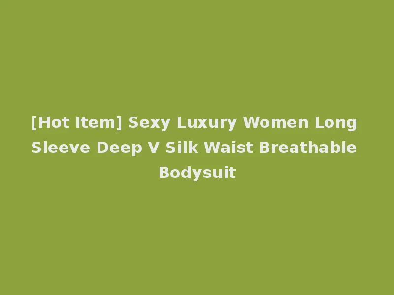 [Hot Item] Sexy Luxury Women Long Sleeve Deep V Silk Waist Breathable Bodysuit