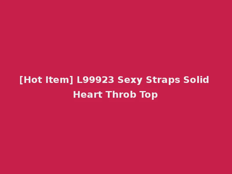 [Hot Item] L99923 Sexy Straps Solid Heart Throb Top