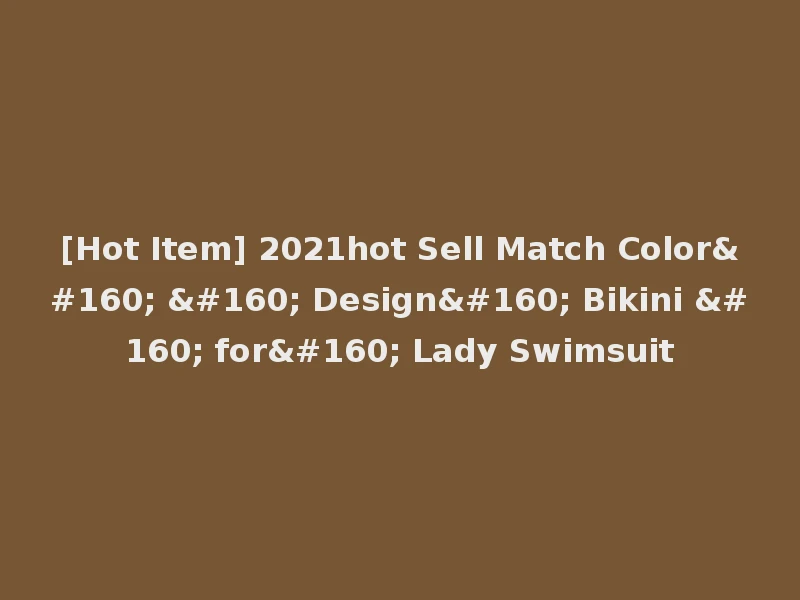 [Hot Item] 2021hot Sell Match Color    Design  Bikini   for  Lady Swimsuit