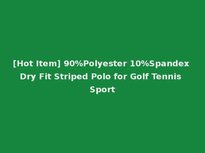 [Hot Item] 90%Polyester 10%Spandex Dry Fit Striped Polo for Golf Tennis Sport