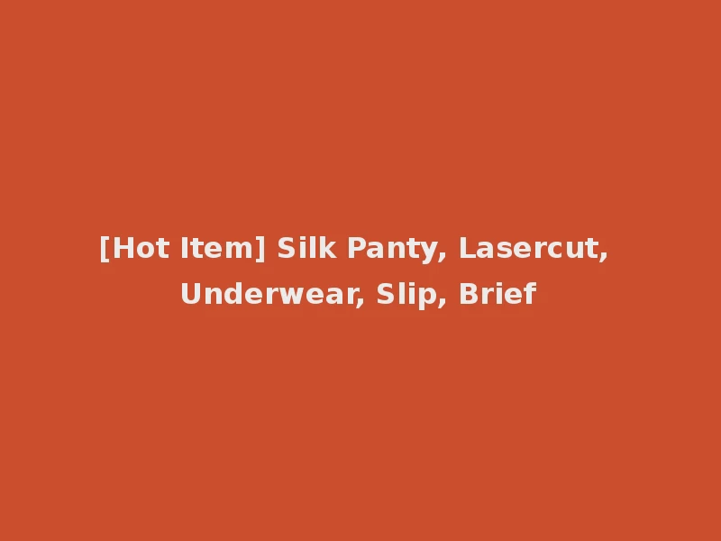 [Hot Item] Silk Panty, Lasercut, Underwear, Slip, Brief
