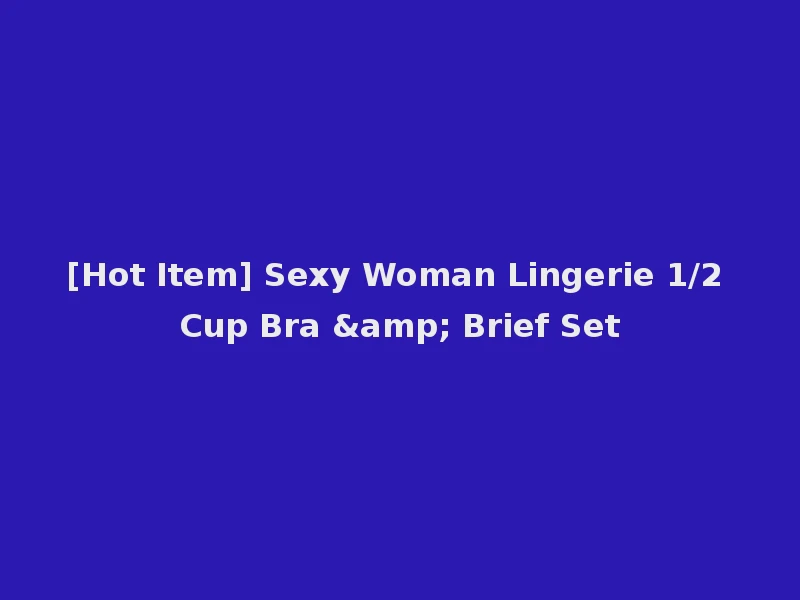 [Hot Item] Sexy Woman Lingerie 1/2 Cup Bra & Brief Set