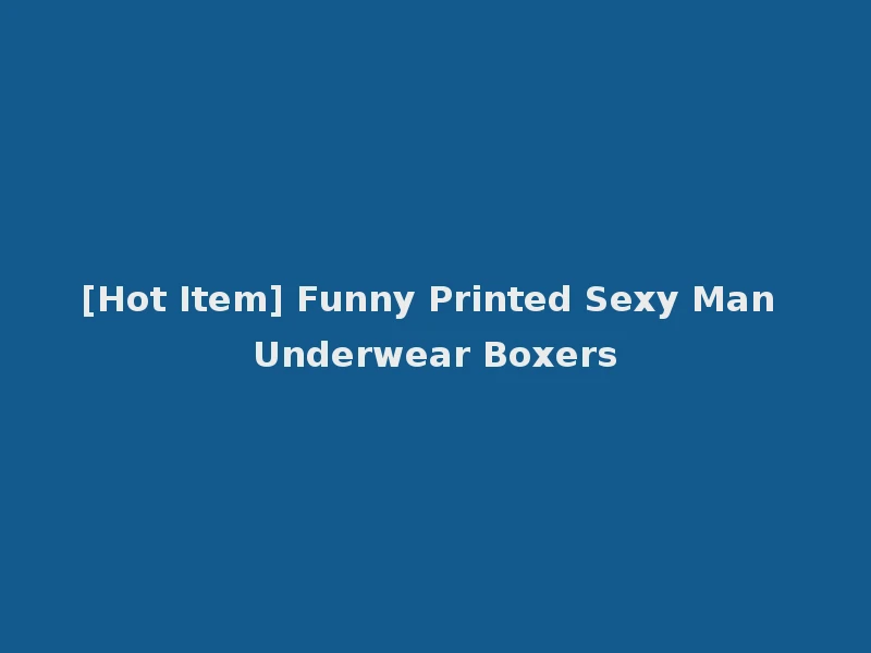 [Hot Item] Funny Printed Sexy Man Underwear Boxers
