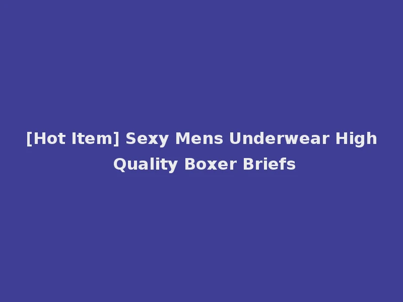 [Hot Item] Sexy Mens Underwear High Quality Boxer Briefs