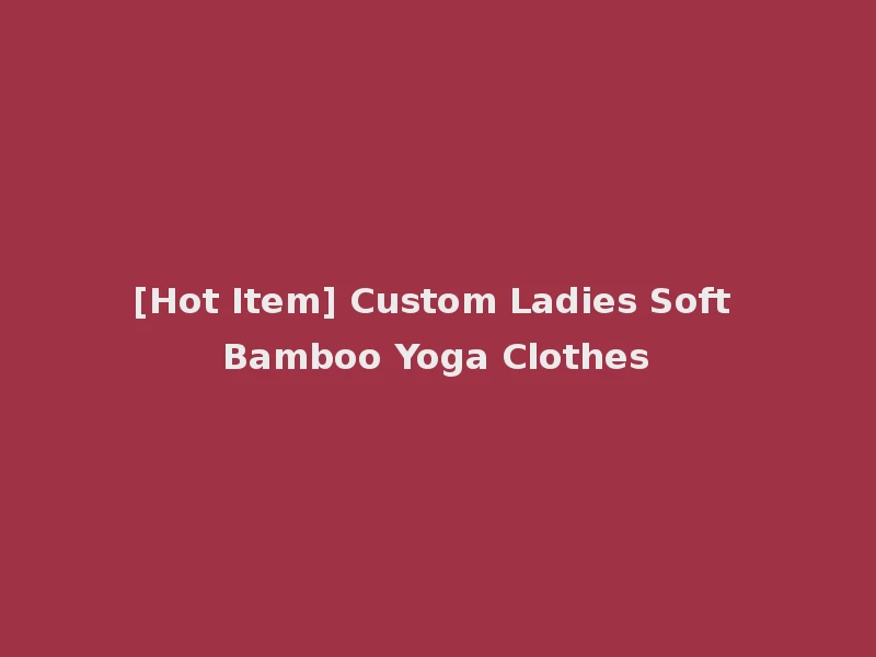 [Hot Item] Custom Ladies Soft Bamboo Yoga Clothes