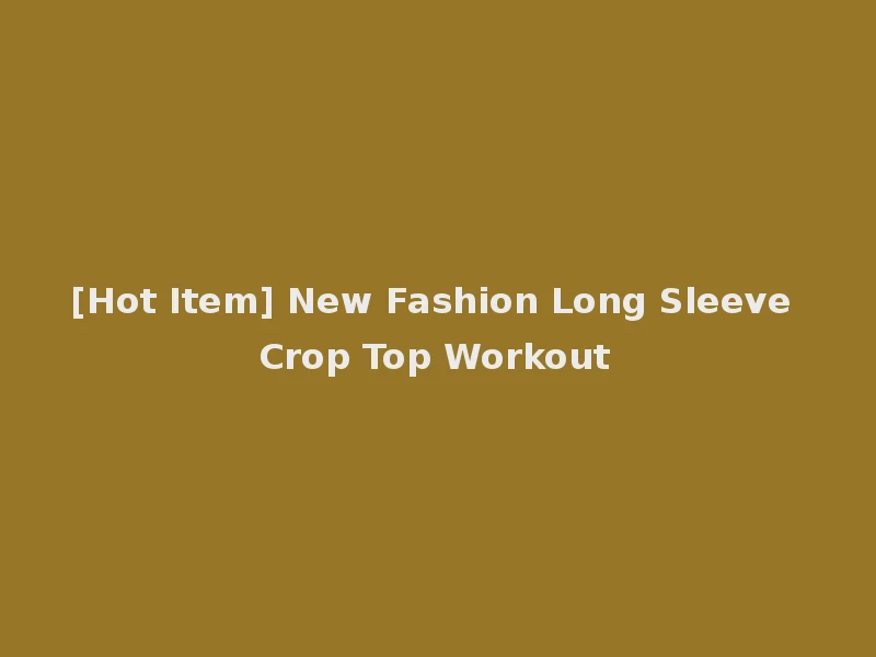 [Hot Item] New Fashion Long Sleeve Crop Top Workout