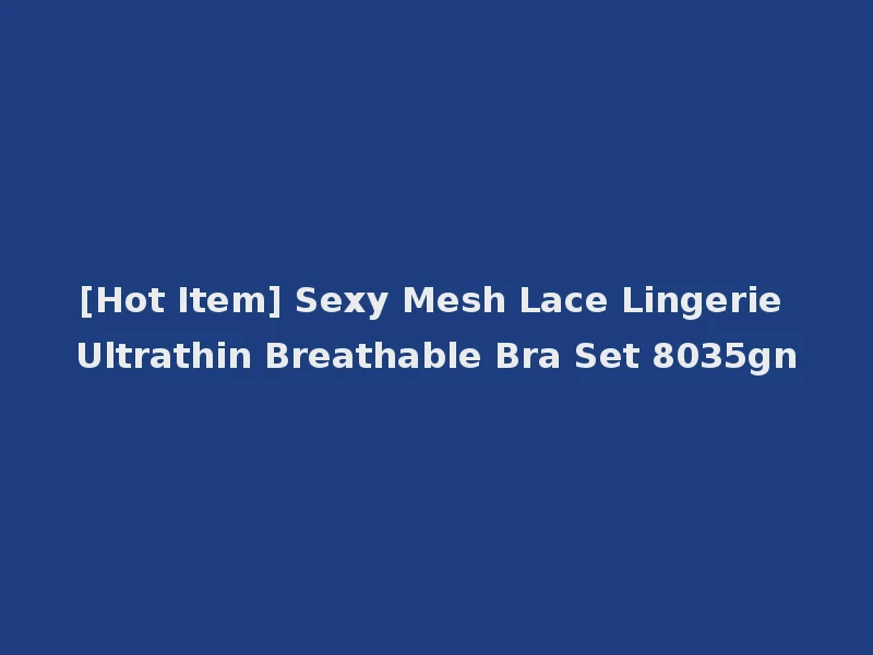 [Hot Item] Sexy Mesh Lace Lingerie Ultrathin Breathable Bra Set 8035gn