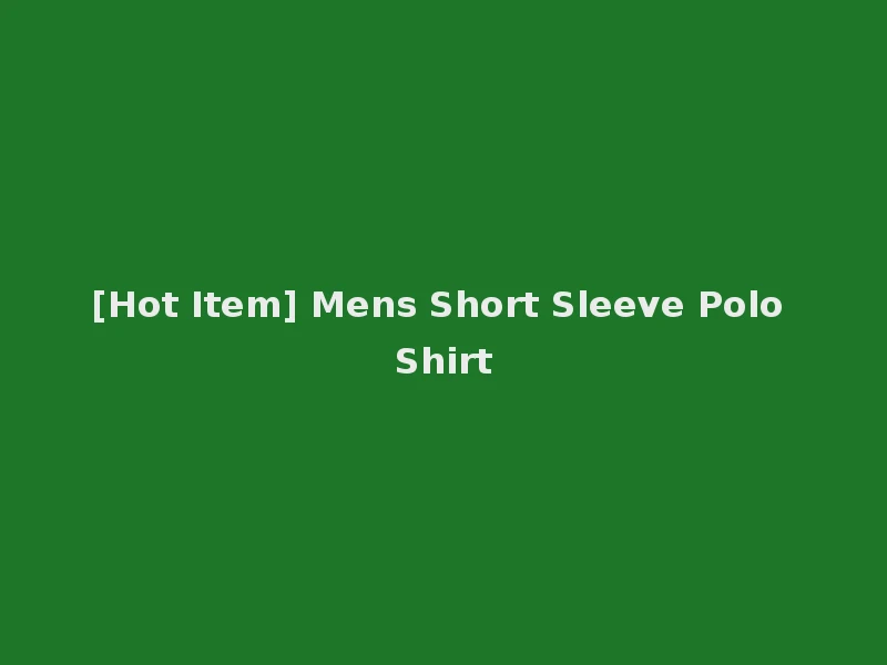 [Hot Item] Mens Short Sleeve Polo Shirt
