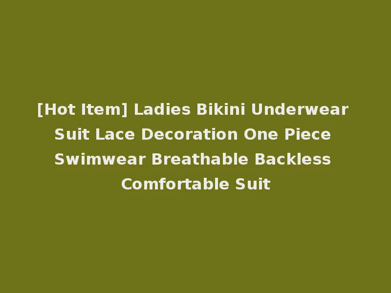 [Hot Item] Ladies Bikini Underwear Suit Lace Decoration One Piece Swimwear Breathable Backless Comfortable Suit