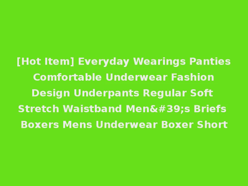[Hot Item] Everyday Wearings Panties Comfortable Underwear Fashion Design Underpants Regular Soft Stretch Waistband Men's Briefs Boxers Mens Underwear Boxer Short