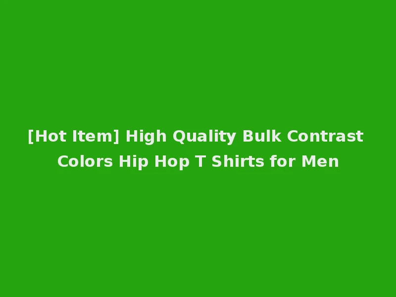 [Hot Item] High Quality Bulk Contrast Colors Hip Hop T Shirts for Men