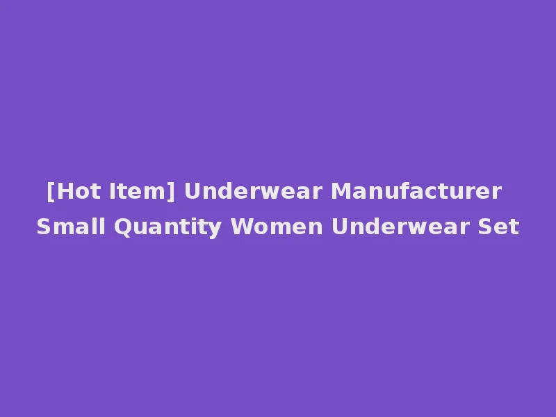 [Hot Item] Underwear Manufacturer Small Quantity Women Underwear Set