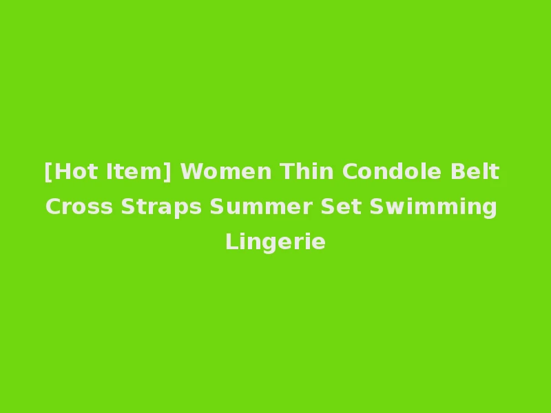 [Hot Item] Women Thin Condole Belt Cross Straps Summer Set Swimming Lingerie