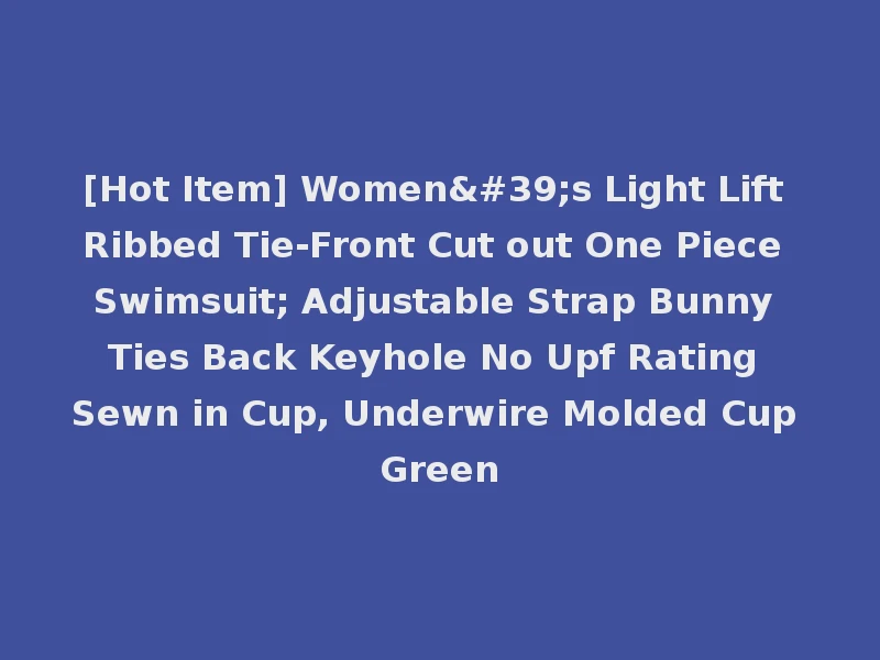 [Hot Item] Women's Light Lift Ribbed Tie-Front Cut out One Piece Swimsuit; Adjustable Strap Bunny Ties Back Keyhole No Upf Rating Sewn in Cup, Underwire Molded Cup Green