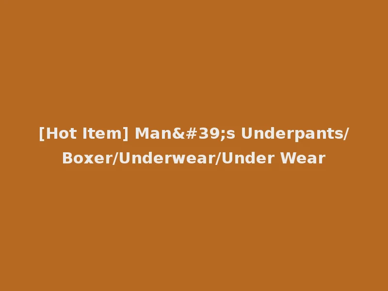 [Hot Item] Man's Underpants/Boxer/Underwear/Under Wear