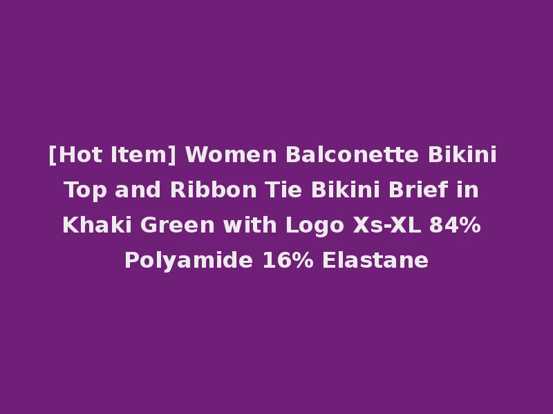 [Hot Item] Women Balconette Bikini Top and Ribbon Tie Bikini Brief in Khaki Green with Logo Xs-XL 84% Polyamide 16% Elastane