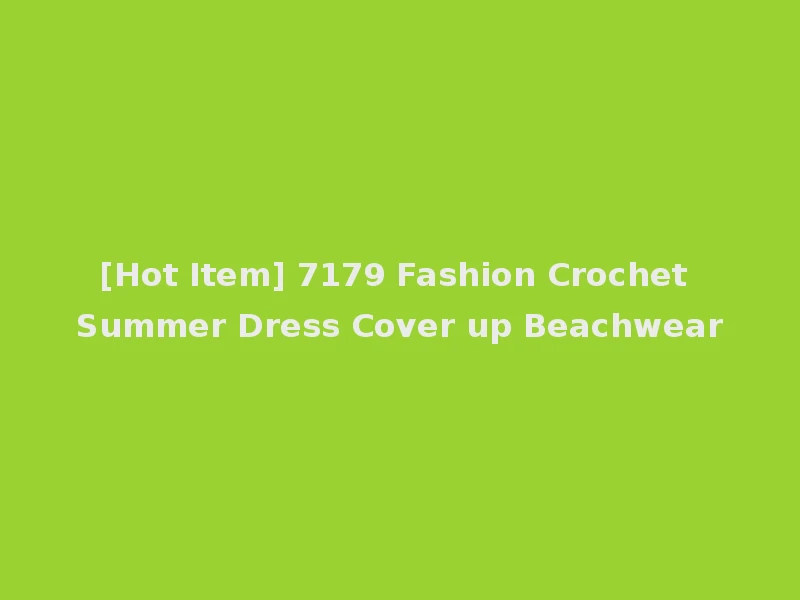[Hot Item] 7179 Fashion Crochet Summer Dress Cover up Beachwear