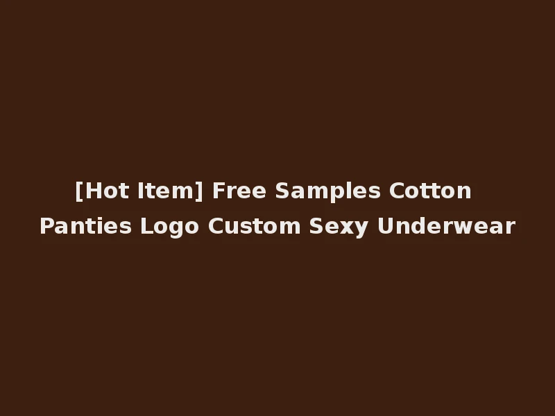 [Hot Item] Free Samples Cotton Panties Logo Custom Sexy Underwear