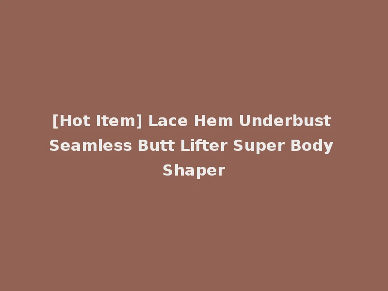 [Hot Item] Lace Hem Underbust Seamless Butt Lifter Super Body Shaper