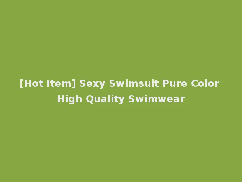 [Hot Item] Sexy Swimsuit Pure Color High Quality Swimwear